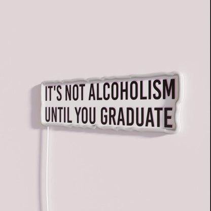 Its Not Alcoholism Until You Graduate College Tapestry Rgb Led Neon Sign - Shineneon