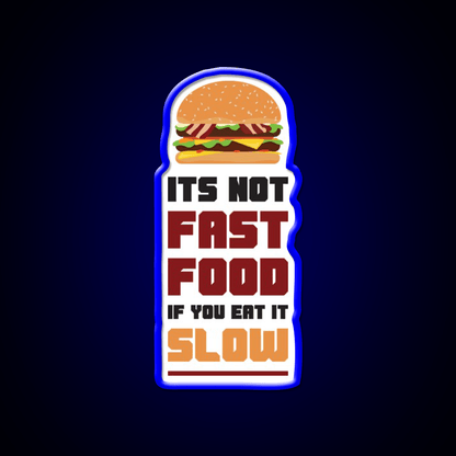 Its Not Fast Food If You Eat It Slow Led Neon Sign For Burger Place Rgb Color - Shineneon