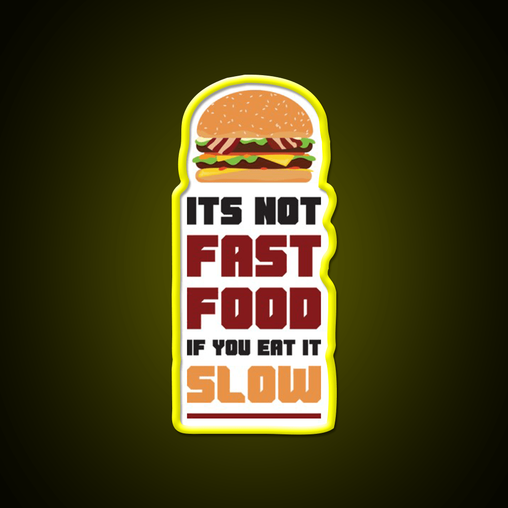 Its Not Fast Food If You Eat It Slow Led Neon Sign For Burger Place Rgb Color - Shineneon