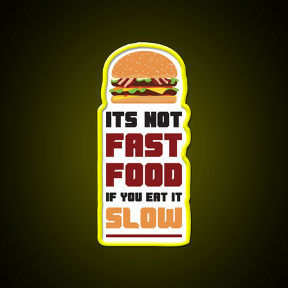 Its Not Fast Food If You Eat It Slow Led Neon Sign For Burger Place Rgb Color - Shineneon