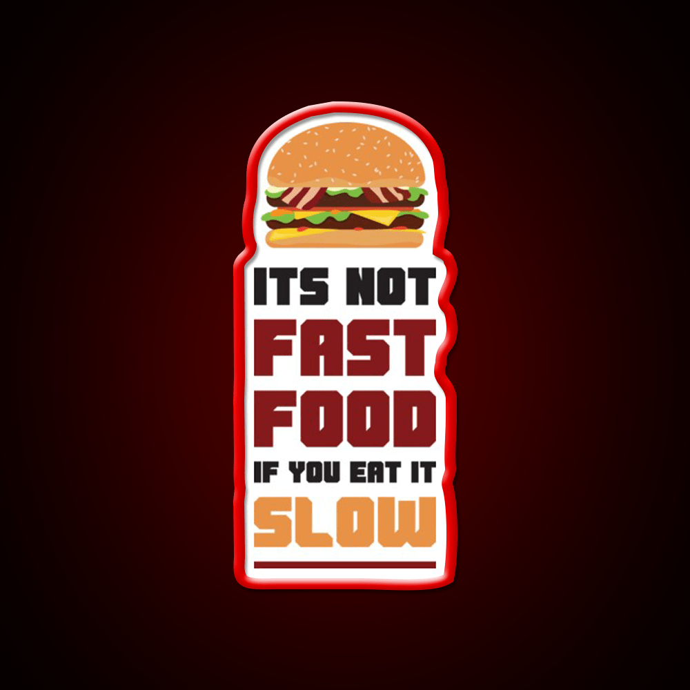 Its Not Fast Food If You Eat It Slow Led Neon Sign For Burger Place Rgb Color - Shineneon