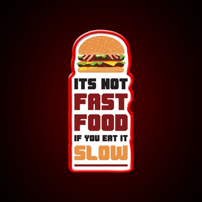 Its Not Fast Food If You Eat It Slow Led Neon Sign For Burger Place Rgb Color - Shineneon