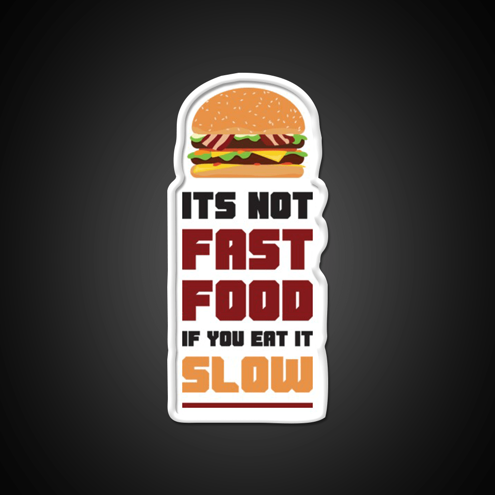 Its Not Fast Food If You Eat It Slow Led Neon Sign For Burger Place Rgb Color - Shineneon