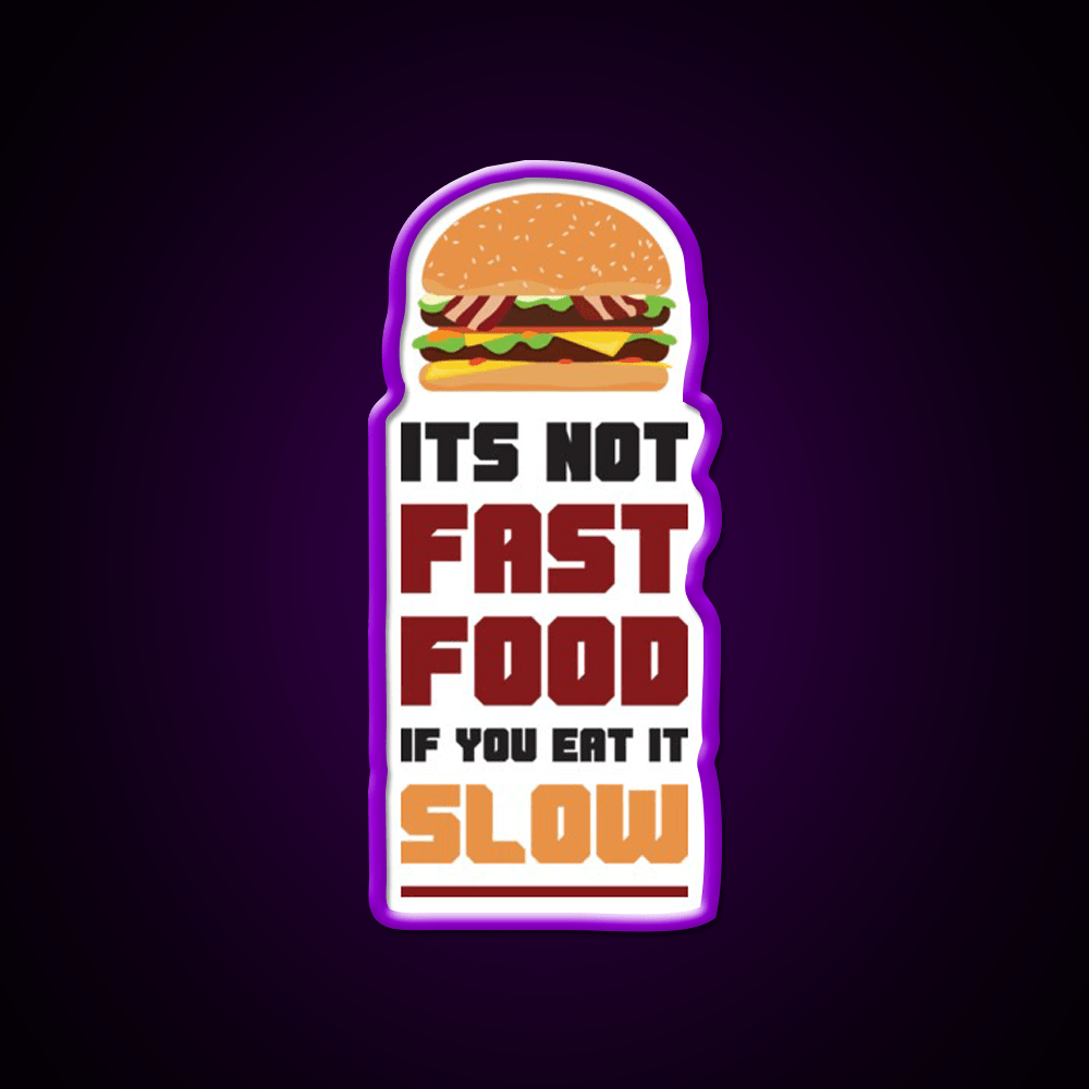 Its Not Fast Food If You Eat It Slow Led Neon Sign For Burger Place Rgb Color - Shineneon