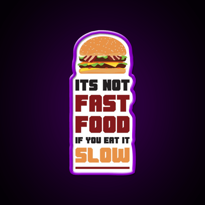 Its Not Fast Food If You Eat It Slow Led Neon Sign For Burger Place Rgb Color - Shineneon
