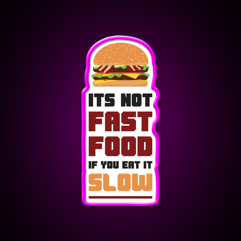 Its Not Fast Food If You Eat It Slow Led Neon Sign For Burger Place Rgb Color - Shineneon