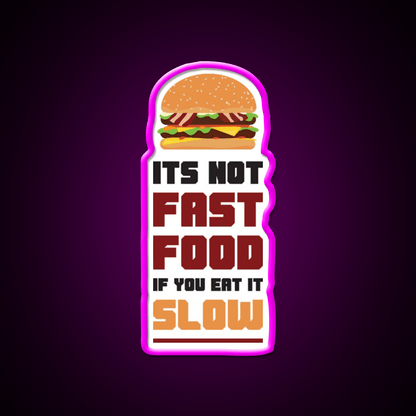 Its Not Fast Food If You Eat It Slow Led Neon Sign For Burger Place Rgb Color - Shineneon