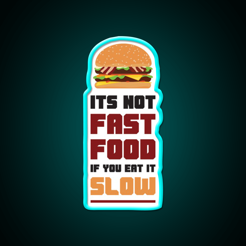 Its Not Fast Food If You Eat It Slow Led Neon Sign For Burger Place Rgb Color - Shineneon