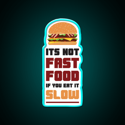 Its Not Fast Food If You Eat It Slow Led Neon Sign For Burger Place Rgb Color - Shineneon