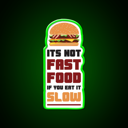 Its Not Fast Food If You Eat It Slow Led Neon Sign For Burger Place Rgb Color - Shineneon