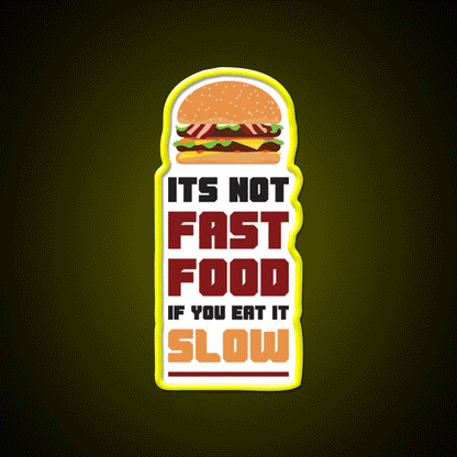 Its Not Fast Food If You Eat It Slow Led Neon Sign For Burger Place Rgb Color