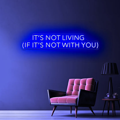 Its Not Living If Its Not With You Artwork Room Lights Neon - Shineneon