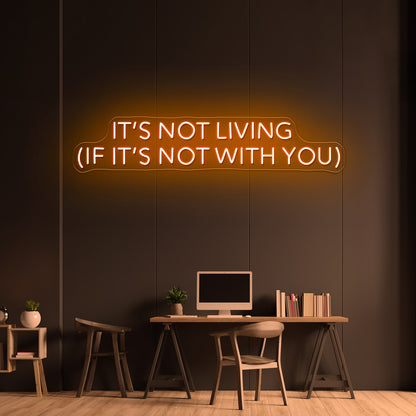 Its Not Living If Its Not With You Artwork Room Lights Neon