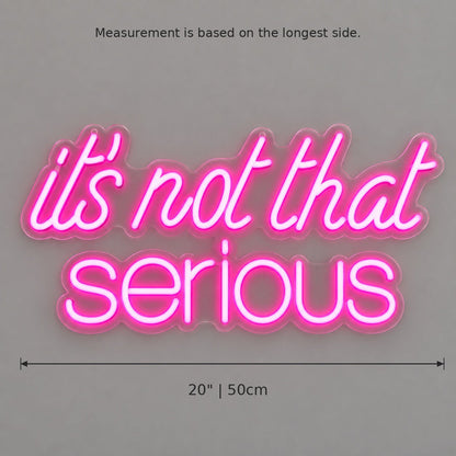 Its Not That Serious LED Neon Sign - Shineneon