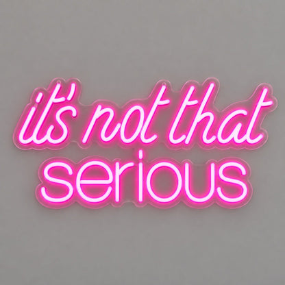 Its Not That Serious LED Neon Sign - Shineneon