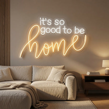 It's So Good To Be Home LED Neon Sign Home Wall Art - Shineneon