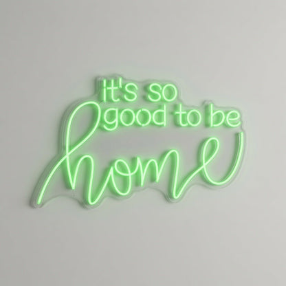 It's So Good To Be Home LED Neon Sign Wall Neon Sign - Shineneon