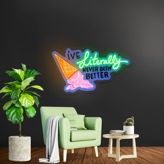 Ive Literally Never Been Better Artwork Man Cave Neon Sign