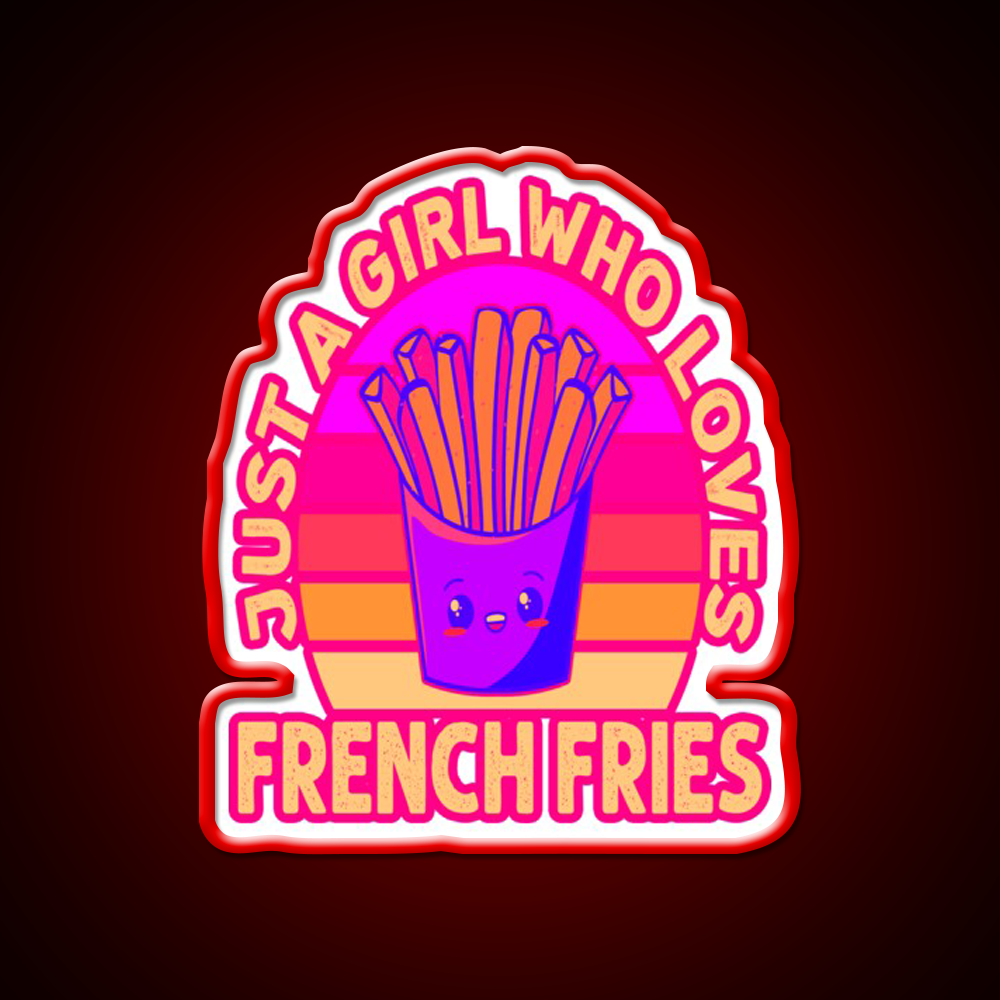 Just A Girl Who Loves French Frie Fast Food Led Neon Sign For Burger Place Rgb Color