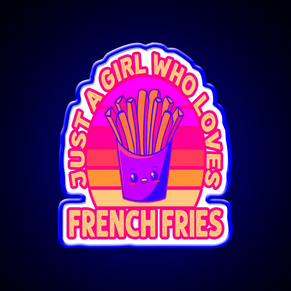 Just A Girl Who Loves French Frie Fast Food Led Neon Sign For Burger Place Rgb Color - Shineneon