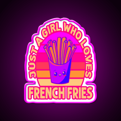 Just A Girl Who Loves French Frie Fast Food Led Neon Sign For Burger Place Rgb Color - Shineneon