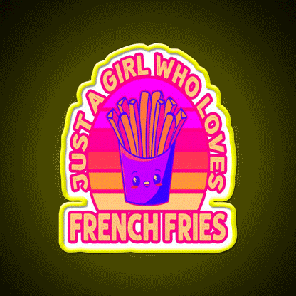 Just A Girl Who Loves French Frie Fast Food Led Neon Sign For Burger Place Rgb Color