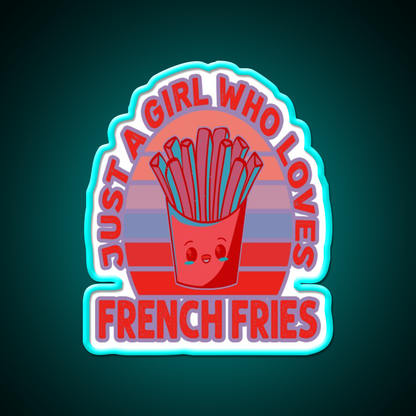 Just A Girl Who Loves Fries Fast Food Led Neon Sign For Burger Place Rgb Color