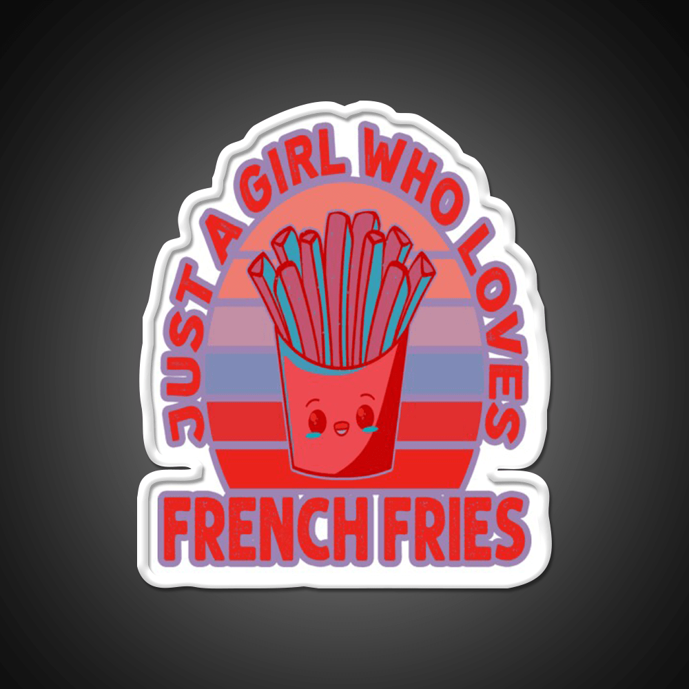 Just A Girl Who Loves Fries Fast Food Led Neon Sign For Burger Place Rgb Color - Shineneon