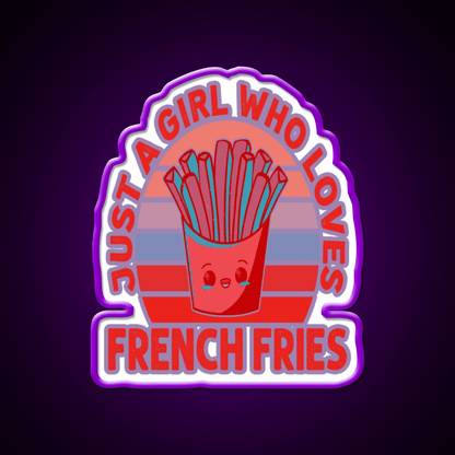 Just A Girl Who Loves Fries Fast Food Led Neon Sign For Burger Place Rgb Color - Shineneon