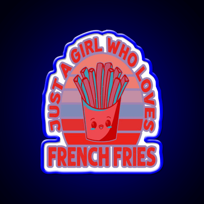 Just A Girl Who Loves Fries Fast Food Led Neon Sign For Burger Place Rgb Color - Shineneon