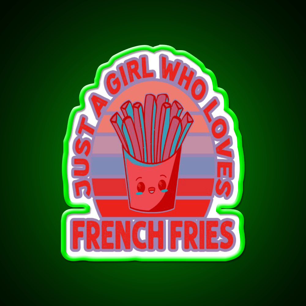 Just A Girl Who Loves Fries Fast Food Led Neon Sign For Burger Place Rgb Color - Shineneon