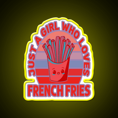 Just A Girl Who Loves Fries Fast Food Led Neon Sign For Burger Place Rgb Color - Shineneon