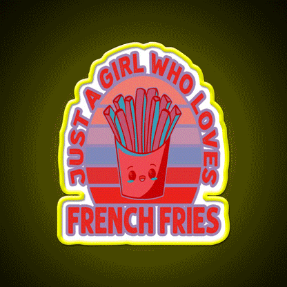 Just A Girl Who Loves Fries Fast Food Led Neon Sign For Burger Place Rgb Color