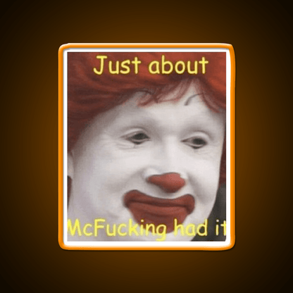 Just About Mcfucking Had It Fast Food Led Neon Sign For Burger Place Rgb Color - Shineneon
