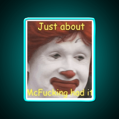 Just About Mcfucking Had It Fast Food Led Neon Sign For Burger Place Rgb Color - Shineneon