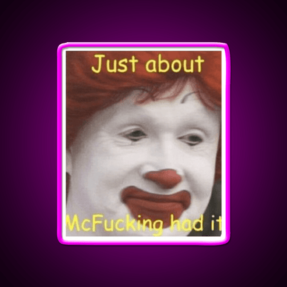 Just About Mcfucking Had It Fast Food Led Neon Sign For Burger Place Rgb Color - Shineneon