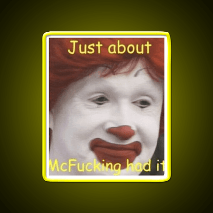 Just About Mcfucking Had It Fast Food Led Neon Sign For Burger Place Rgb Color - Shineneon