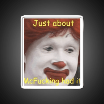 Just About Mcfucking Had It Fast Food Led Neon Sign For Burger Place Rgb Color - Shineneon