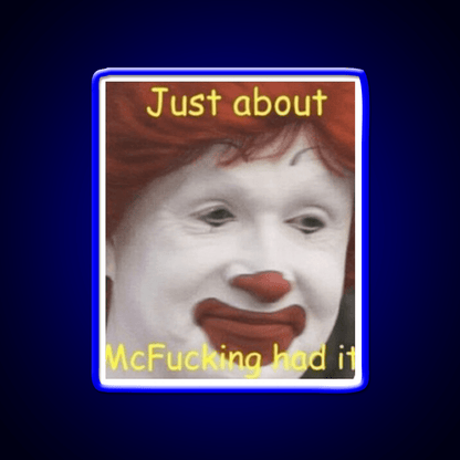 Just About Mcfucking Had It Fast Food Led Neon Sign For Burger Place Rgb Color - Shineneon