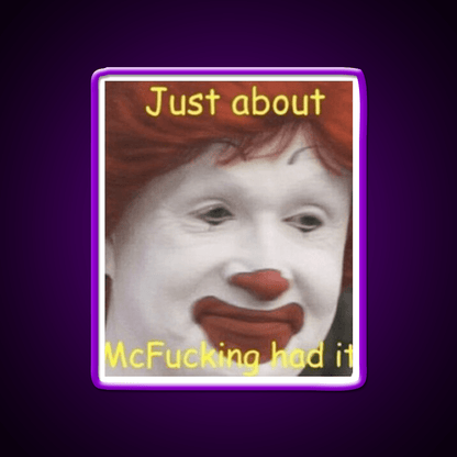 Just About Mcfucking Had It Fast Food Led Neon Sign For Burger Place Rgb Color - Shineneon