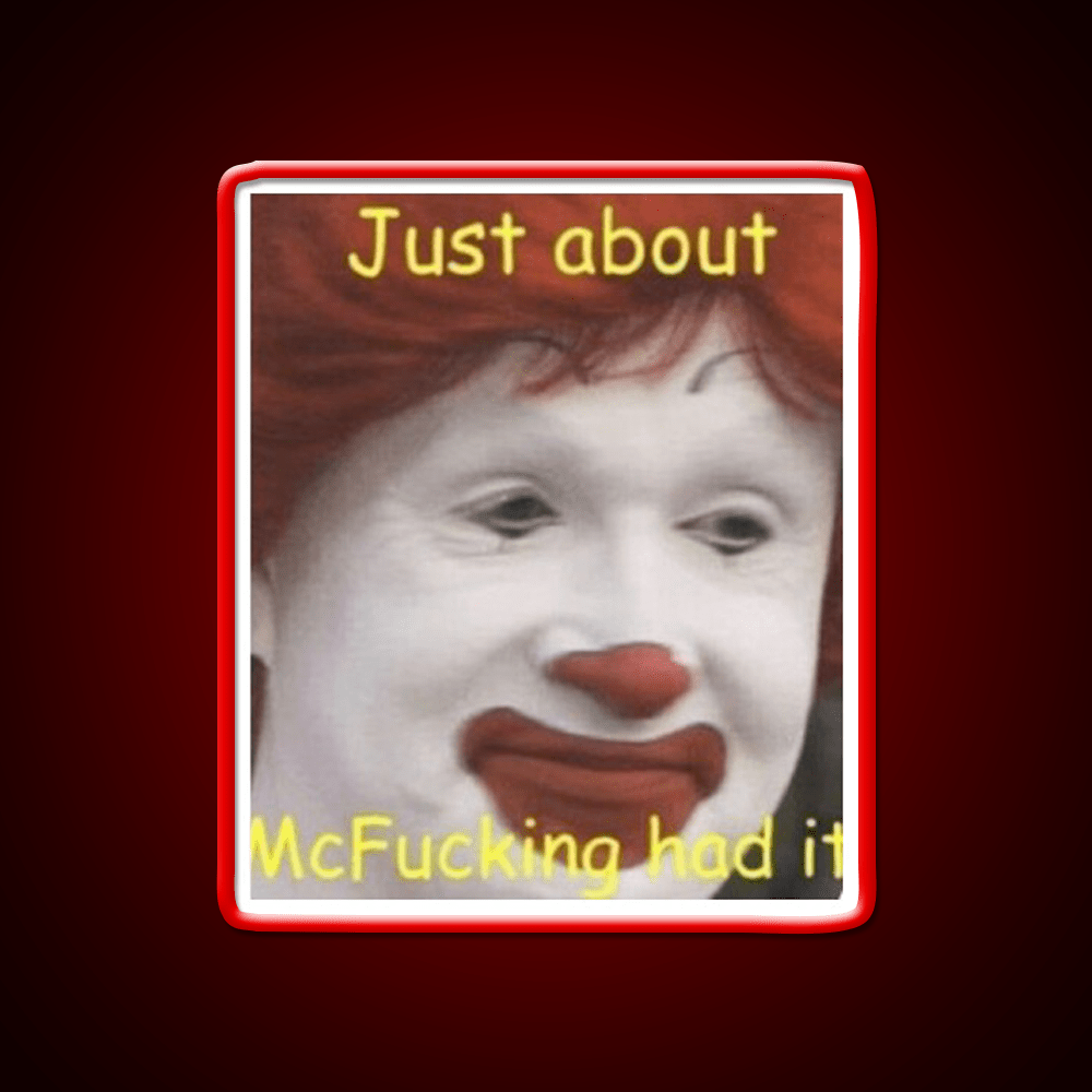Just About Mcfucking Had It Fast Food Led Neon Sign For Burger Place Rgb Color - Shineneon