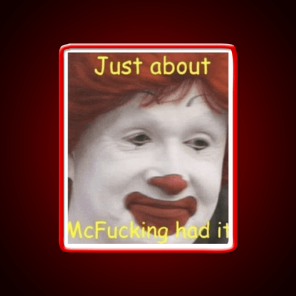 Just About Mcfucking Had It Fast Food Led Neon Sign For Burger Place Rgb Color - Shineneon