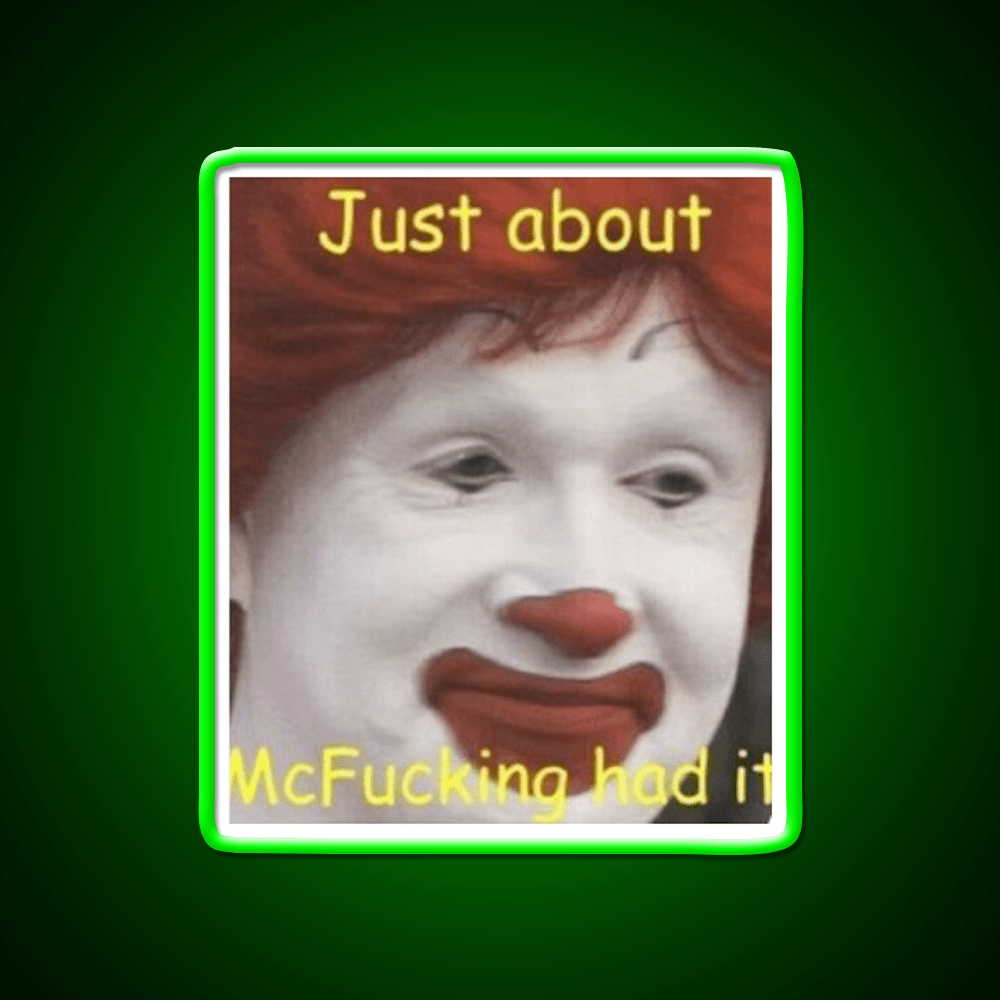 Just About Mcfucking Had It Fast Food Led Neon Sign For Burger Place Rgb Color - Shineneon