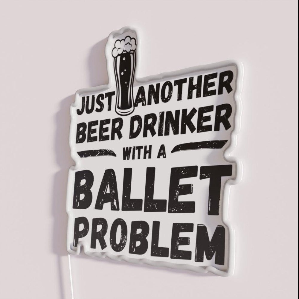 Just Another Beer Drinker With A Ballet Drinker Ballet Rgb Led Neon Sign - Neon sign mounted on wall in room