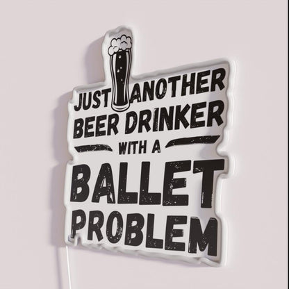 Just Another Beer Drinker With A Ballet Drinker Ballet Rgb Led Neon Sign - Neon sign mounted on wall in room