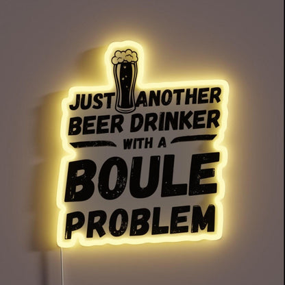 Just Another Beer Drinker With A Boule Drinker Boule Rgb Led Neon Sign - Custom LED neon sign front view