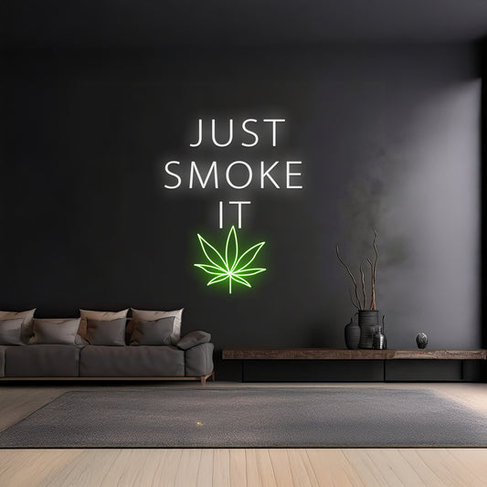 Just Smoke It Neon Sign