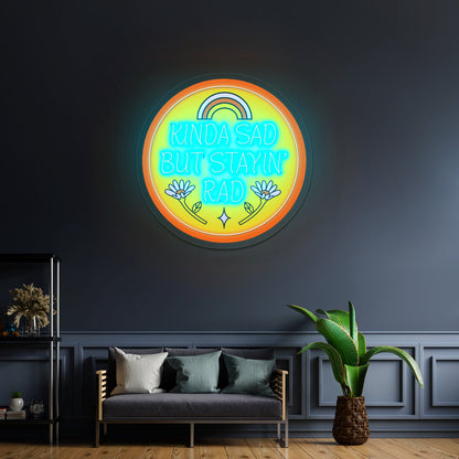 Kinda Sad But Stayin Rad Artwork Neon Sign Wall Art