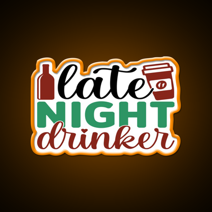 Late Night Drinker Funny Coffee Loverss Vintage Man Cave Bar Led Neon Sign Rgb Color