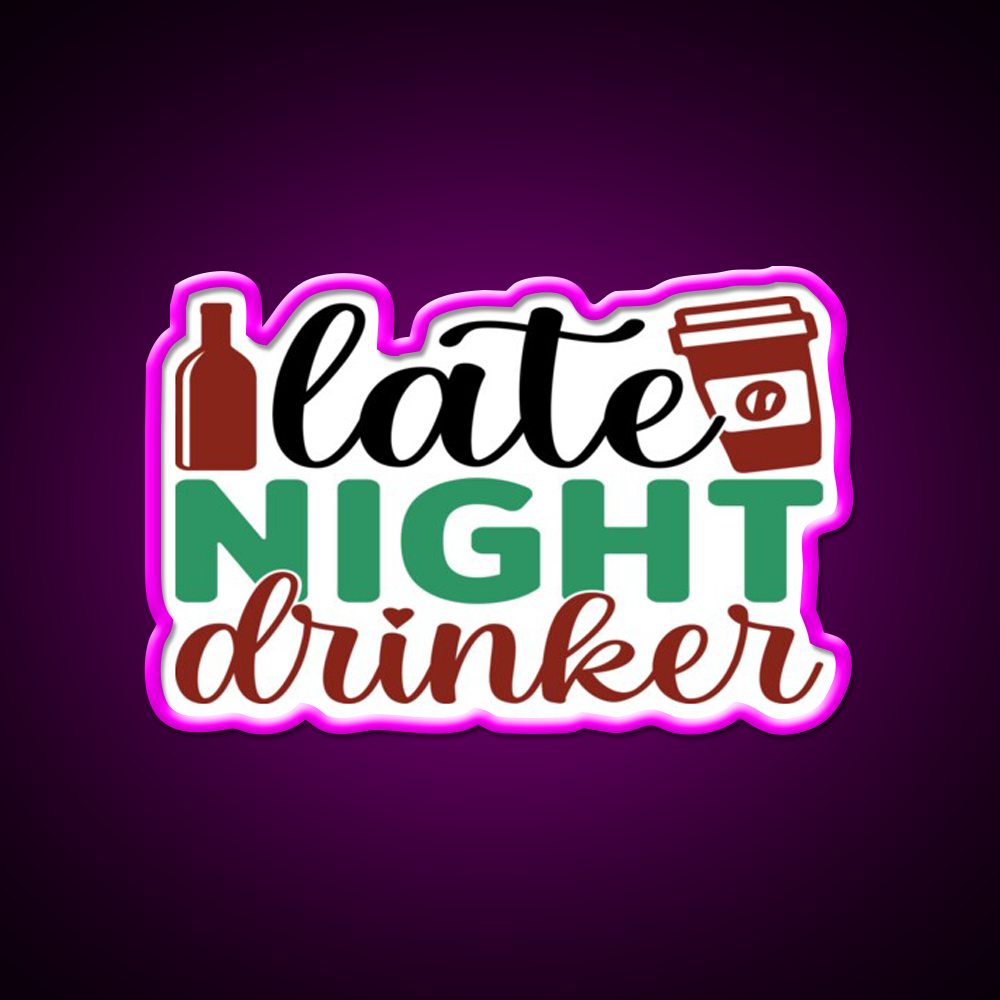 Late Night Drinker Funny Coffee Loverss Vintage Man Cave Bar Led Neon Sign Rgb Color